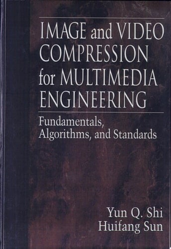 Image and Video Compression for Multimedia Engineering Fundamentals, Algorithms, and Standards