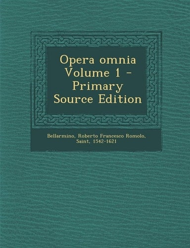 Opera Omnia Volume 1 - Primary Source Edition