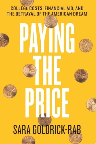 Paying the Price College Costs, Financial Aid, and the Betrayal of the American Dream