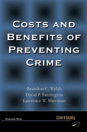 Costs and Benefits of Preventing Crime (Crime & Society Series)