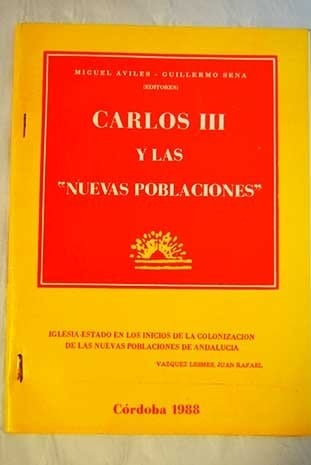Carlos III y las "Nuevas Poblaciones" Sociedad y economía. El fenómeno "Nuevas Poblaciones" en otros contextos. Vol.1