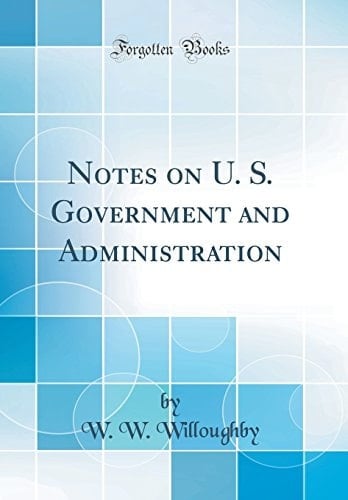 Notes on U. S. Government and Administration (Classic Reprint)