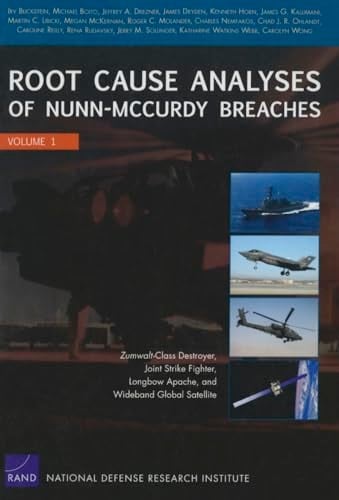 Root Cause Analyses of Nunn-McCurdy Breaches, Volume 1 Zumwalt-Class Destroyer, Joint Strike Fighter, Longbow Apache, and Wideband Global Satellite