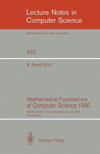 Mathematical Foundations of Computer Science 1990 Banska Bystrica, Czechoslovakia, August 27-31, 1990 Proceedings