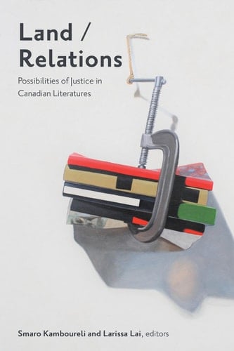 Land/Relations Possibilities of Justice in Canadian Literatures