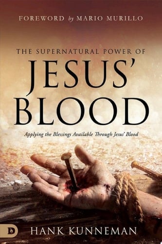 The Supernatural Power of Jesus' Blood Applying the Blessings Available Through Jesus' Blood