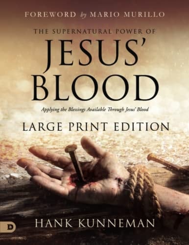 The Supernatural Power of Jesus' Blood (Large Print Edition): Applying the Blessings Available Through Jesus' Blood