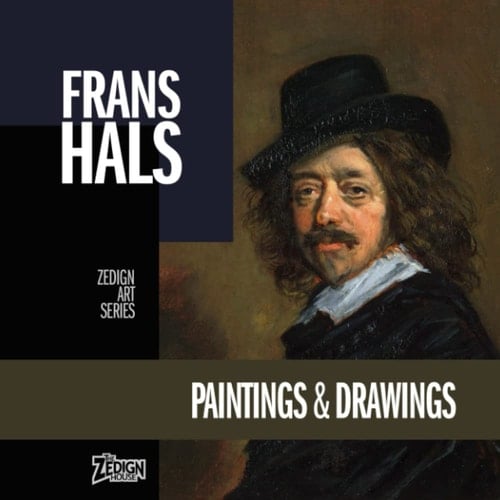 Frans Hals - Paintings & Drawings: Zedign Art Series Book 164