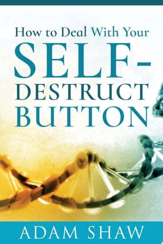 How to Deal With Your Self-Destruct Button