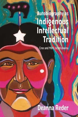 Autobiography as Indigenous Intellectual Tradition Cree and Métis Âcimisowina