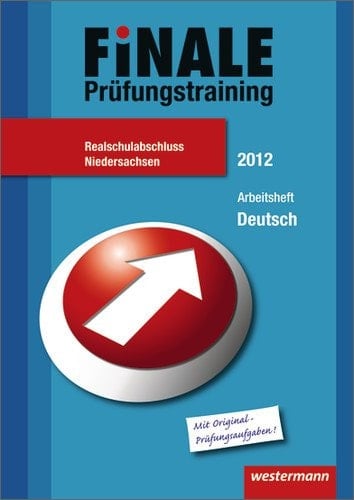 Finale. Zentrale Abschlussprüfung Klasse 10/Finale - Prüfungstraining Realschulabschluss Niedersachsen Arbeitsheft Deutsch 2012 mit Lösungsheft