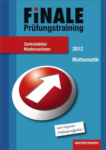 Finale - Prüfungstraining Zentralabitur Niedersachsen Prüfungstraining Zentralabitur Niedersachsen/Abiturhilfe Mathematik 2012