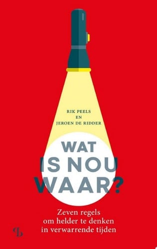 Wat is nou waar? Zeven regels om helder te denken in verwarrende tijden