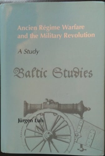 Ancien Régime Warfare and the Military Revolution A Study
