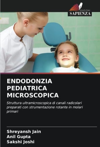 ENDODONZIA PEDIATRICA MICROSCOPICA: Struttura ultramicroscopica di canali radicolari preparati con strumentazione rotante in molari primari (Italian Edition)