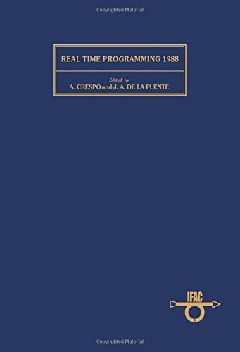 Real Time Programming 1988 Proceedings of the 15thIFAC/IFIP Workshop, Valencia, Spain, 25-27 May 1988