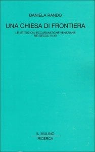 Una chiesa di frontiera: Le istituzioni ecclesiastiche veneziane nei secoli VI-XII (Ricerca) (Italian Edition)