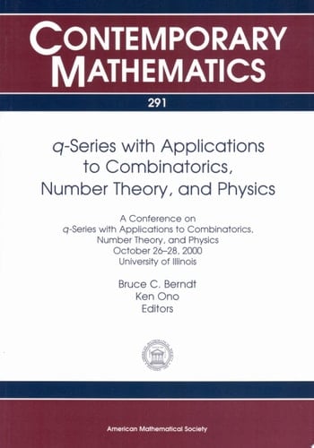 $q$-Series with Applications to Combinatorics, Number Theory, and Physics A Conference on Q-series with Applications to Combinatorics, Number Theory, and Physics, October 26-28, 2000, University of Illinois