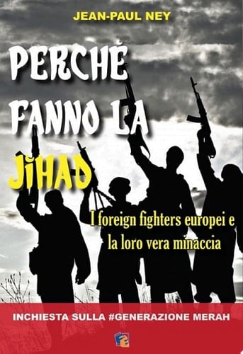 Perchè fanno la Jihad I foreign fighters europei e la loro vera minaccia