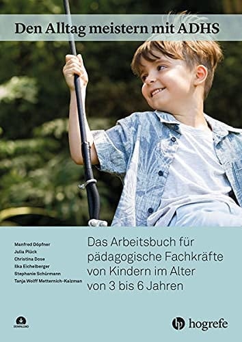 Den Alltag meistern mit ADHS - das Arbeitsbuch für pädagogische Fachkräfte von Kindern im Alter von 3 bis 6 Jahren