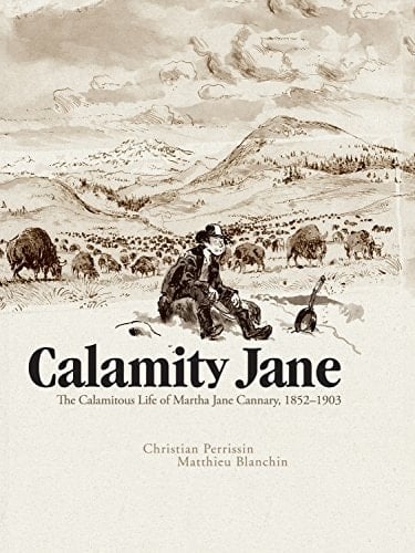 Calamity Jane: The Calamitous Life of Martha Jane Cannary, 1852–1903
