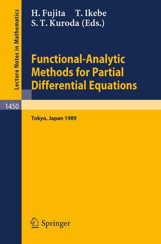 Functional-Analytic Methods for Partial Differential Equations: Proceedings of a Conference and a Symposium held in Tokyo, Japan, July 3-9, 1989 (Lecture Notes in Mathematics, 1450)