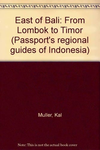 East of Bali: From Lombok to Timor (Passport's Regional Guides of Indonesia)