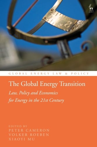 The Global Energy Transition Law, Policy and Economics for Energy in the 21st Century