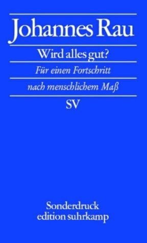 Wird alles gut? für einen Fortschritt nach menschlichem Mass : Berliner Rede des Bundespräsidenten am 18. Mai 2001 im Otto-Braun-Saal der Staatsbibliothek zu Berlin