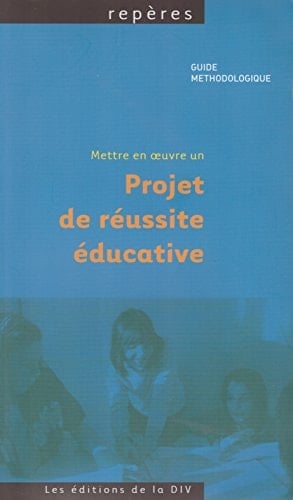 Mettre en oeuvre un projet de réussite éducative guide méthodologique