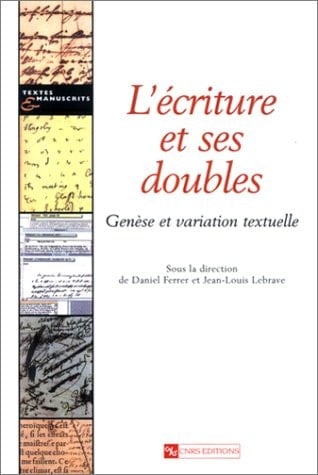 L'écriture et ses doubles genèse et variation textuelle