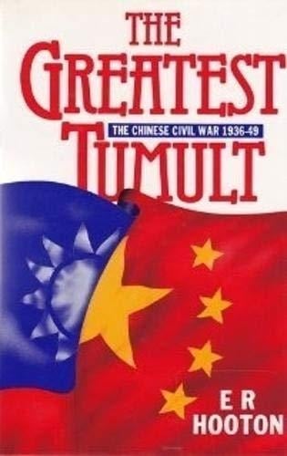 The Greatest Tumult The Chinese Civil War, 1936-1949