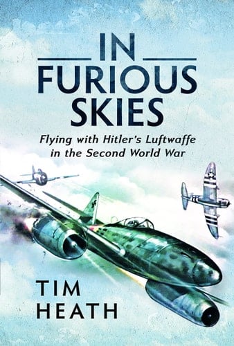 In Furious Skies Flying with Hitler's Luftwaffe in the Second World War