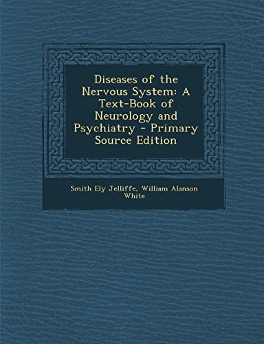 Diseases of the Nervous System A Text-Book of Neurology and Psychiatry - Primary Source Edition