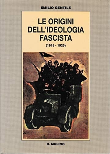 Le origini dell'ideologia fascista (1918-1925) (Biblioteca storica) (Italian Edition)