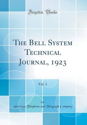 The Bell System Technical Journal, 1923, Vol. 1 (Classic Reprint)