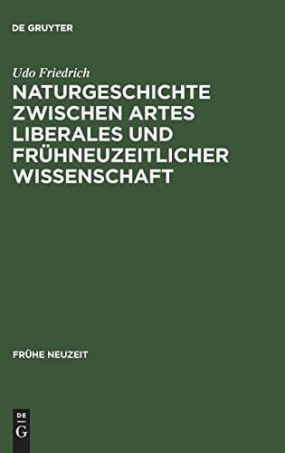Naturgeschichte Zwischen Artes Liberales Und Frühneuzeitlicher Wissenschaft: Conrad Gessners "historia Animalium" Und Ihre Volkssprachliche Rezeption (Frühe Neuzeit) (German Edition)