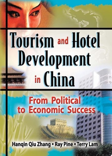 Tourism and Hotel Development in China From Political to Economic Success