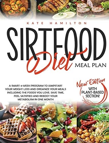 Sirtfood Diet Meal Plan A Smart 4-Week Program To Jumpstart Your Weight Loss And Organize Your Meals Including The Foods You Love. Save Time, Feel Satisfied And Reboot Your Metabolism In One Month.