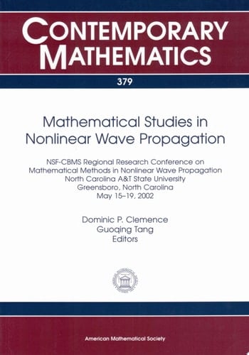Mathematical Studies in Nonlinear Wave Propagation NSF-CBMS Regional Research Conference on Mathematical Methods in Nonlinear Wave Propagation, North Carolina A&T State University, Greensboro, North Carolina, May 15-19, 2002