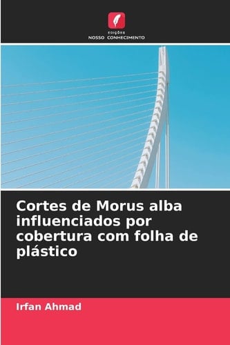 Cortes de Morus alba influenciados por cobertura com folha de plástico (Portuguese Edition)