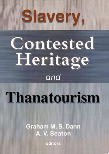 Slavery, Contested Heritage, and Thanatourism