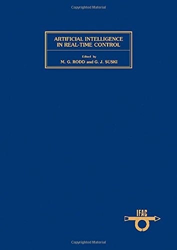 Artificial Intelligence in Real-Time Control: Proceedings of the Ifac Workshop, Clyne Castle, Swansea, Uk, 21-23 September 1988 (Ifac Proceedings Se)