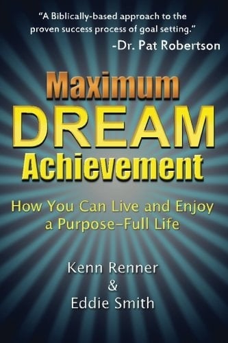 Maximum Dream Achievement How You Can Live and Enjoy a Purpose-Full Life