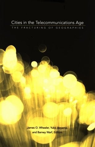 Cities in the Telecommunications Age: The Fracturing of Geographies