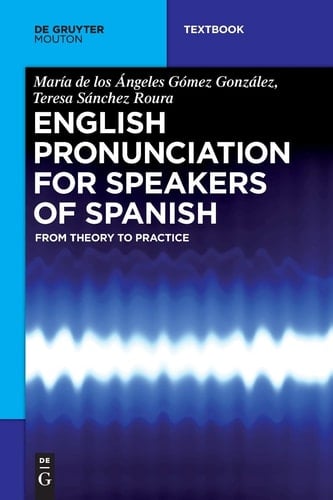English Pronunciation for Speakers of Spanish From Theory to Practice