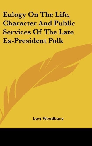Eulogy on the Life, Character and Public Services of the Late Ex-President Polk