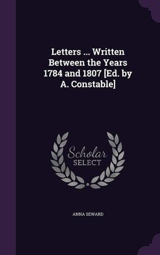 Letters ... Written Between the Years 1784 and 1807 [Ed. by A. Constable]