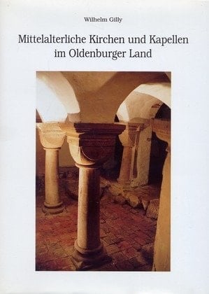 Mittelalterliche Kirchen und Kapellen im Oldenburger Land Baugeschichte und Bestandsaufnahme
