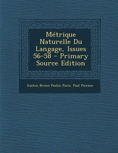 Métrique Naturelle Du Langage, Issues 56-58 - Primary Source Edition